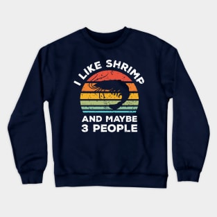 I Like Shrimp and Maybe 3 People, Retro Vintage Sunset with Style Old Grainy Grunge Texture Crewneck Sweatshirt